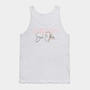 The Best Thing to Hold Onto in Life is Each Other - love quote Tank Top